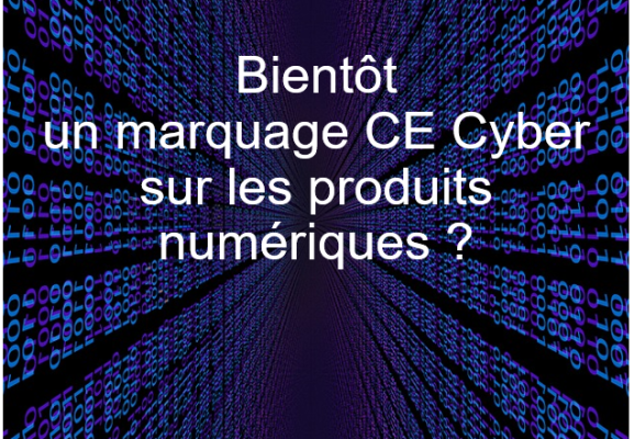 Bientôt un marquage CE Cyber sur les produits numériques ?